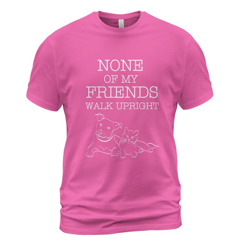 None Of My Friends Walk Upright T-Shirt