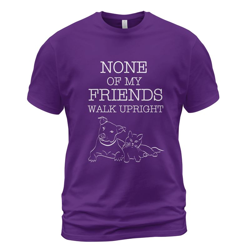 None Of My Friends Walk Upright T-Shirt