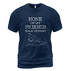 None Of My Friends Walk Upright T-Shirt