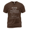 None Of My Friends Walk Upright T-Shirt